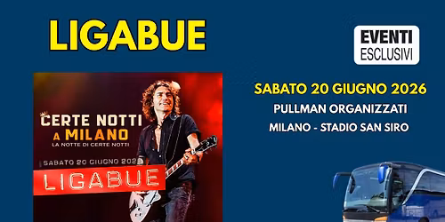 Ligabue in Concerto \ud83c\udfb6 "Sabato 20 Giugno 2026" Milano - Pullman Organizzati