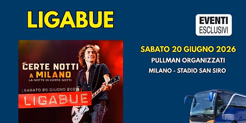 Ligabue in Concerto \ud83c\udfb6 "Sabato 20 Giugno 2026" Milano - Pullman Organizzati