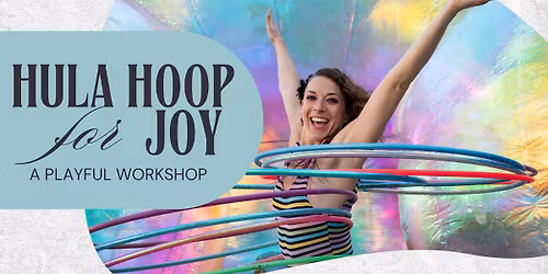 Hula Hoop for Joy - A Playful Workshop