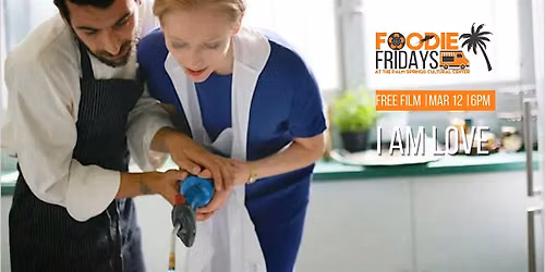 FOODIE FRIDAYS |  FREE SCREENING: I AM LOVE