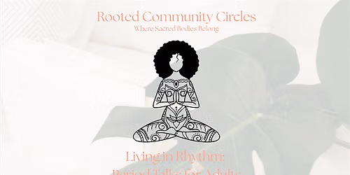Rooted Community Circles: Period Convos & Education For Adults