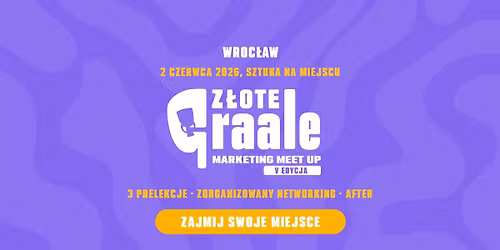 V edycja Marketing MeetUp - Z\u0142ote Graale i gorzkie \u017cale