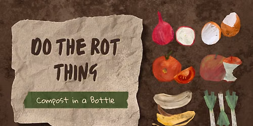 Do the Rot Thing: Composting - Kids Event