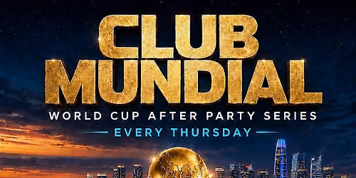 CLUB MUNDIAL - World Cup After Party Series 6.11