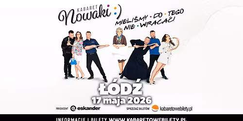 17.05.2026 \u2022 \u0141\u00f3d\u017a \u2022 Kabaret Nowaki \u2022 Mieli\u015bmy do tego nie wraca\u0107!