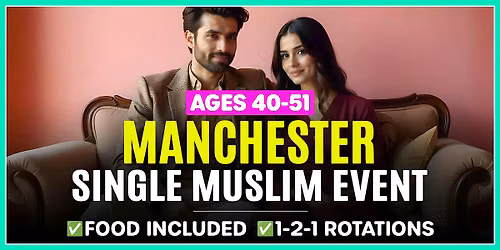 Muslim Marriage Events Manchester - Ages 40-51.