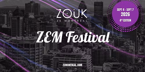 ZEM Festival 2026 - ZE Montr\u00e9al - Brazilian Zouk - Sept 4-Sept 7