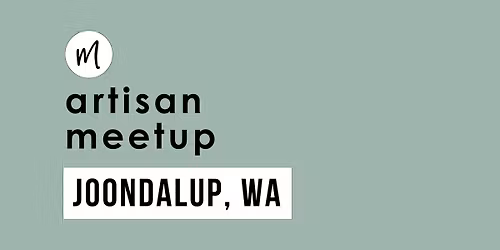 Artisan Meetup | Joondalup WA
