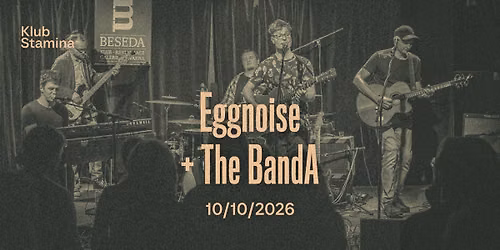 Eggnoise + The BandA \u2022 Klub Stamina \u2022 Liberec