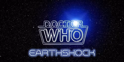 DOCTOR WHO: EARTH SHOCK - A TV on the Big Screen presentation