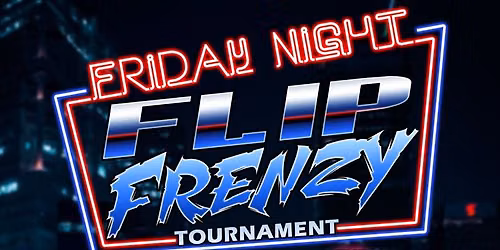 Friday Night Flip Frenzy Tournament