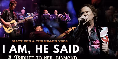 \t I Am, He Said: A Tribute to Neil Diamond with Matt Vee and Killer Vees