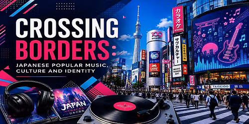 Forum 'Crossing Borders: Japanese Popular Music, Culture and Identity '