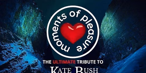 Moments of Pleasure: Performing The Music Of Kate Bush 