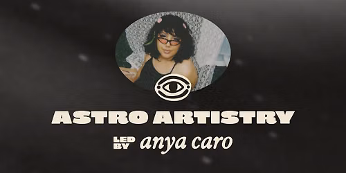 astro artistry \/\/ anya caro