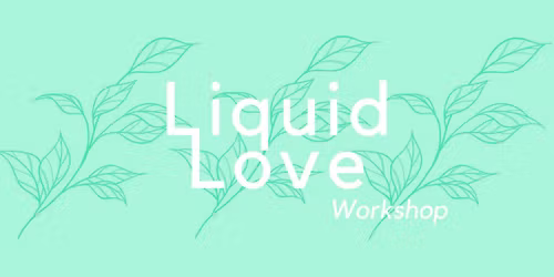 Liquid Love - Workshop
