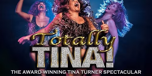 Totally Tina: The Award-Winning Tina Turner Spectacular