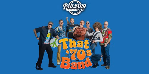 That '70s Band at Railyard Live