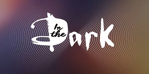 In the Dark - A Sensory Experience
