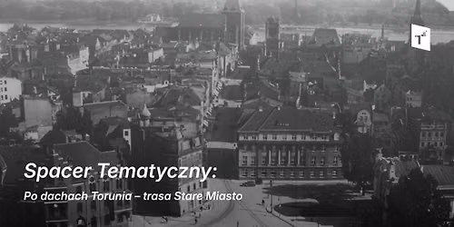 Spacer Tematyczny: Po dachach Torunia \u2013 trasa Stare Miasto