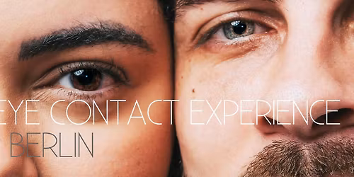 Eye Contact Experience Berlin | Mai Edition | 4.5. | 17:30-20:00