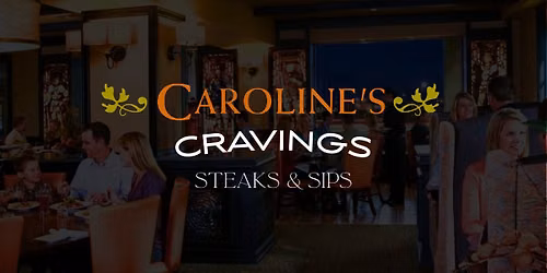 Caroline's Cravings | Steaks & Sips