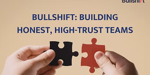 Bullshift: Building Honest, High-Trust Teams
