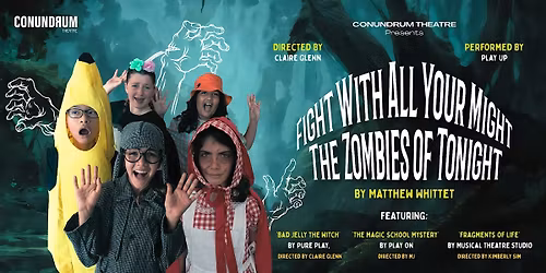 FIGHT WITH ALL YOUR MIGHT THE ZOMBIES OF TONIGHT - A Junior Showcase