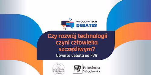 Wroc\u0142aw Tech Debates: Czy rozw\u00f3j technologii czyni cz\u0142owieka szcz\u0119\u015bliwym?