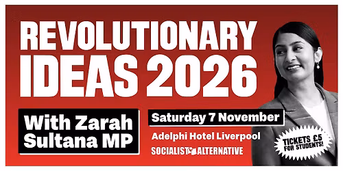 Revolutionary Ideas 2026 - With Zarah Sultana MP!