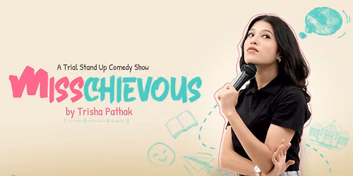 Misschievous: Stand-up Comedy Solo by Trisha Pathak