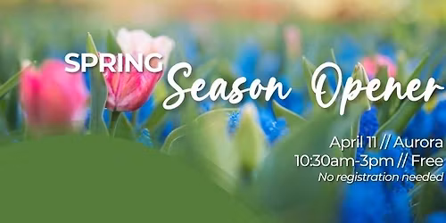 Spring Season Opener! Aurora