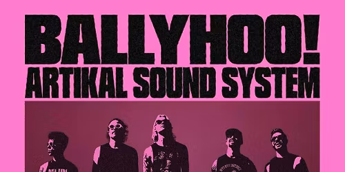 Ballyhoo! & Artikal Sound System