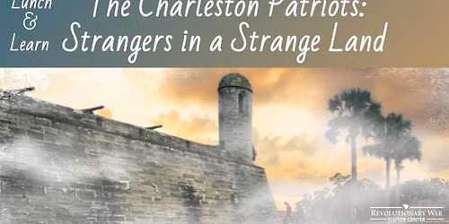Lunch & Learn: The Charleston Patriots: Strangers in a Strange Land