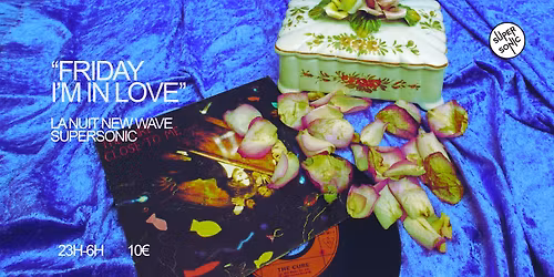 Friday I'm In Love \/ Nuit New Wave Post-Punk du Supersonic
