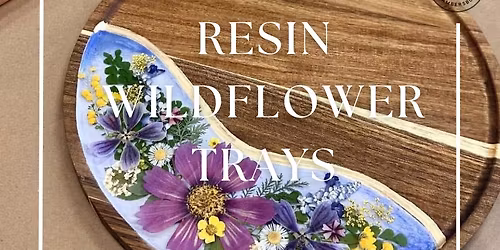 Saturday May 16th- Resin Wildflower Tray Workshop 6pm