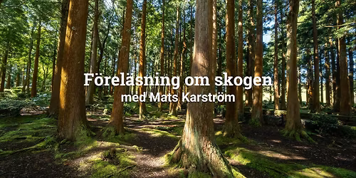 F\u00f6rel\u00e4sning om skogen med Mats Karstr\u00f6m