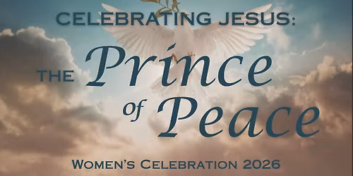 Women's Celebration 2026 - Celebrating Jesus: The Prince of Peace!