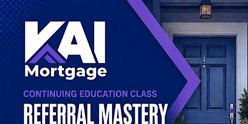 Referral Mastery Realtor CE Class - By KAI Mortgage