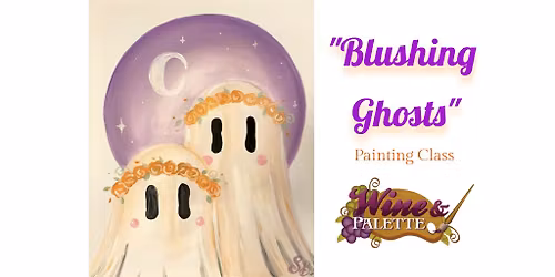 Blushing Ghosts - W&P Painting Class