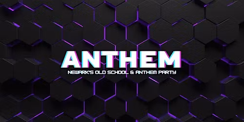 ANTHEM VOL.10 \/\/ Newark's Old School & Anthem Party