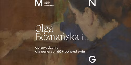 Oprowadzanie dla generacji 60+ po wystawie \u201eOlga Bozna\u0144ska i...\u201d