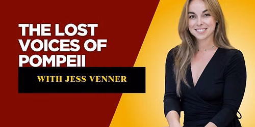 The Lost Voices of Pompeii - with Dr Jess Venner