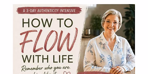 Authenticity Intensive Retreat - How to F.L.O.W. with Life