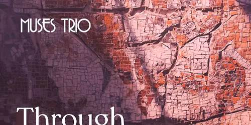 Muses Trio & Friends: Through Stone and Light