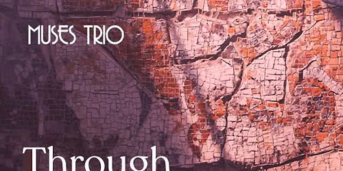 Muses Trio & Friends: Through Stone and Light
