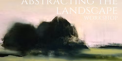 Abstracting the Landscape: A One Day Painting Workshop \u2013 Saturday, 6th June 2026