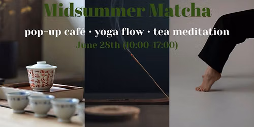 Midsummer Matcha @ Terran \ud83c\udf38\ud83c\udf75\ud83c\udf3c Pop-Up Caf\u00e9 \u2022 Yoga Flow \u2022 Tea Meditation