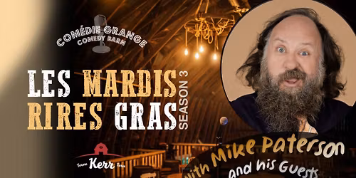 Les Mardis Rires Gras at Kerr\u2019s Farm Comedy Barn \u2013 English Comedy Night (hosted by Mike Paterson)