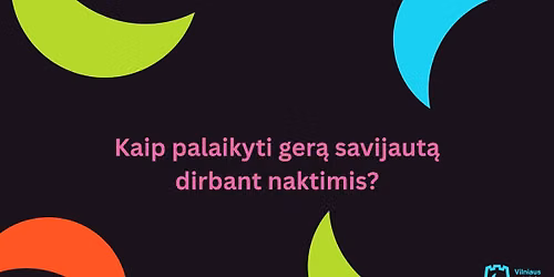 Paskaita \u201eKaip palaikyti ger\u0105 savijaut\u0105 dirbant naktimis?\u201d